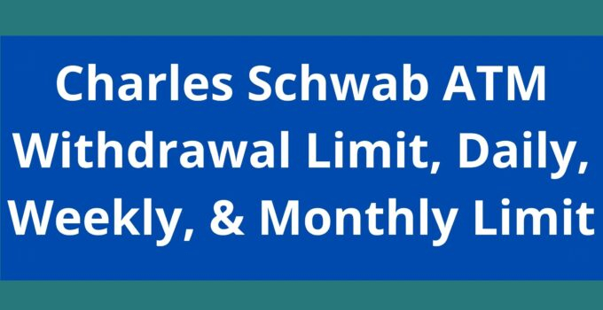 Charles Schwab ATM Withdrawal Limit 2022 Schwab Daily Weekly 