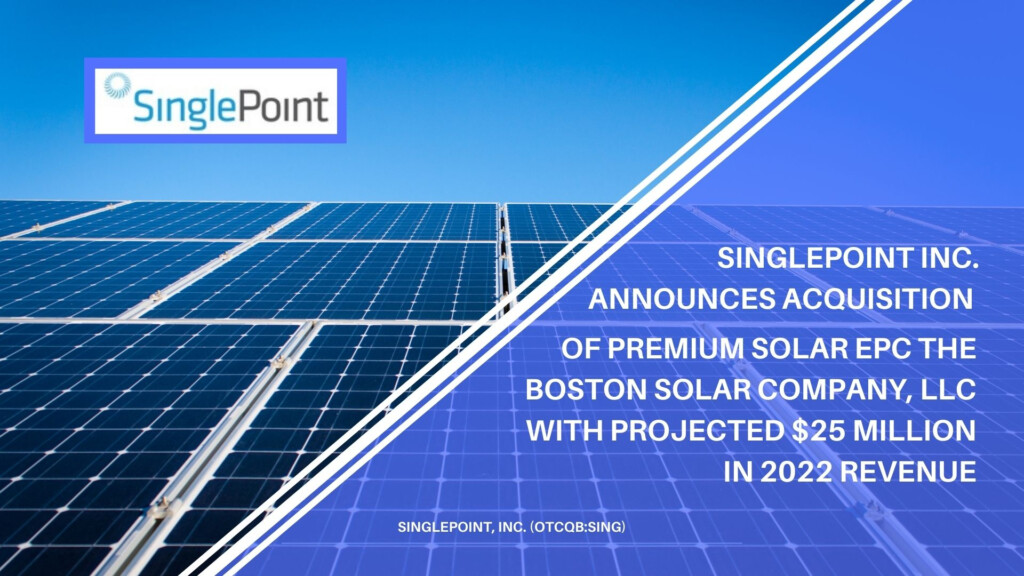 SinglePoint Inc Announces Acquisition Of Premium Solar EPC The Boston 